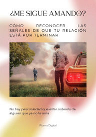 Title: ¿Me Sigue Amando? Cómo Reconocer las Señales de que tu Relación Está por Terminar, Author: Pluma Digital
