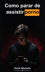 Title: Como parar de assistir porno, Author: Derek Mitchells