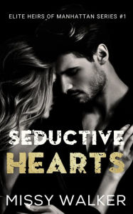 Title: Seductive Hearts (Elite Heirs of Manhattan, #1), Author: Missy Walker