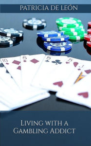 Title: Living with a Gambling Addict, Author: Patricia de León