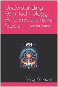Title: Understanding WiFi Technology: A Comprehensive Guide (Second Edition), Author: Viraj kakadia
