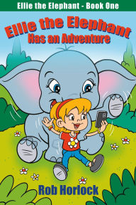 Title: Ellie the Elephant Has an Adventure, Author: Rob Horlock