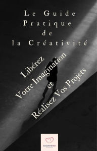Title: Le guide pratique de la créativité, Author: RACONTE-MOI