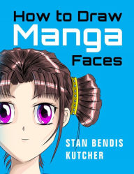 Title: How to Draw Manga Faces, Author: Stan Bendis Kutcher