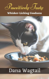 Title: Pawsitively Tasty, Author: Dana Wagtail