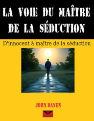 Title: La voie du maître de la séduction, Author: John Danen