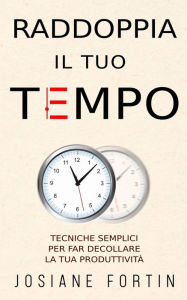 Title: Raddoppia il tuo tempo, Author: Josiane Fortin