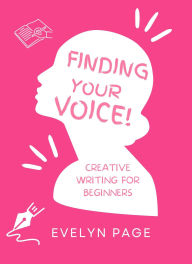 Title: Finding Your Voice: Creative Writing for Beginners, Author: Evelyn Page