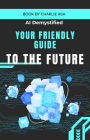 AI Demystified: Your Friendly Guide to the Future