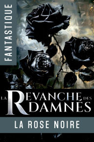 Title: La Revanche des Damnés, Author: La Rose Noire