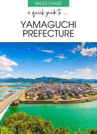 Title: A Quick Guide To ... Yamaguchi Prefecture, Author: Miles Chase
