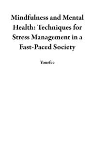 Title: Mindfulness and Mental Health: Techniques for Stress Management in a Fast-Paced Society, Author: Yourfee