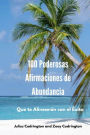 100 Poderosas Afirmaciones de Abundancia: Que te Alinearán con el Éxito