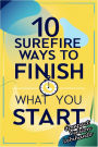 10 Surefire Ways to Finish What You Start -Compact Version (Personal Development)