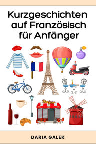 Title: Kurzgeschichten auf Französisch für Anfänger, Author: Daria Galek