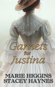 Title: Garnets for Justina (Ladies & Gems Series, #5), Author: Marie Higgins