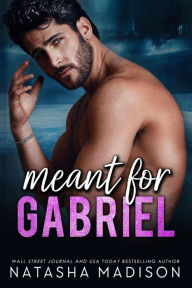 Title: Meant For Gabriel, Author: Natasha Madison