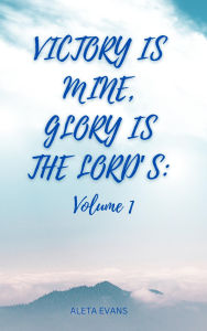 Title: Victory Is Mine, Glory Is the Lord's (Volume 1, #1), Author: Aleta Evans
