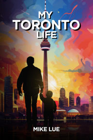 Title: My Toronto Life, Author: Mike Lue