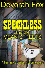 Title: Speckless and the Mean Streets, Author: Devorah Fox