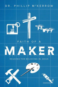 Title: Faith of a Maker, Author: Phillip McKerrow