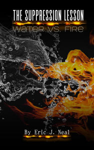 Title: The Suppression Lesson: Water vs Fire, Author: Eric J. Neal