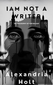 Title: I Am Not A Writer, Author: Alexandria Holt