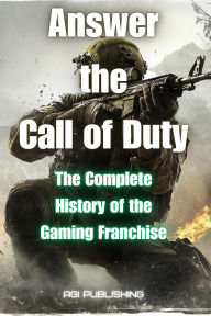 Title: Answer the Call of Duty: The Complete History of the Gaming Franchise, Author: Daniel D. Lee