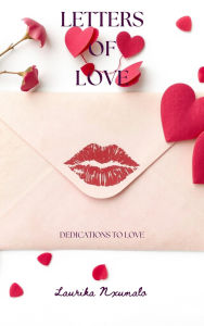 Title: Letters Of Love - Dedications To Love, Author: Laurika Nxumalo