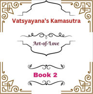 Title: Vatsyayana's Kamasutra: Art-of-Love [Book 2] (Vatsyayana's Kamasutra Series, #2), Author: A2Z Studio