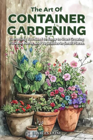 Title: The Art of Container Gardening, Author: Charles Laine