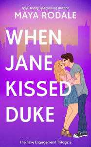 Title: When Jane Kissed Duke (The Fake Engagement Trilogy, #2), Author: Maya Rodale