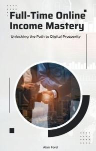 Title: Full-Time Online Income Mastery, Author: Alan Ford