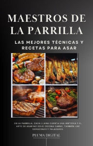 Title: Maestros de la Parrilla: Las Mejores Técnicas y Recetas para Asar, Author: Pluma Digital