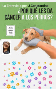 Title: ¿Por qué les da Cáncer a los Perros? Entrevista, Author: J Constantine