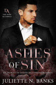 Ashes Of Sin: An Enemies to Lovers Billionaire Romance (The Dark Alliance, #1)