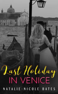 Title: Last Holiday in Venice, Author: Natalie-Nicole Bates