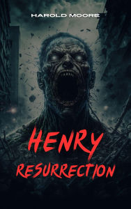 Title: Henry Resurrection, Author: Harold Moore