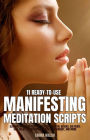11 Ready-To-Use Manifestation Meditation Scripts: Aligning with Your Purpose, Clearing Mental Blocks, Cultivate Self-Belief, Transforming Anxiety into Energy, and More (Self-Love Guided Meditation Scripts, #3)