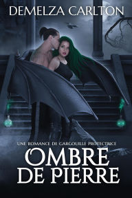 Title: Ombre de Pierre: Une Romance de Gargouille Protectrice (Cour d'Acier, #4), Author: Demelza Carlton