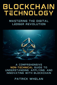 Title: Blockchain Technology: Mastering the Digital Ledger Revolution, Author: Patrick Whelan