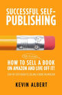 How to Sell a Book on Amazon and Live Off It!: Step-by-Step Guide to Selling a Book on Amazon (Successful Self-Publishing, #3)