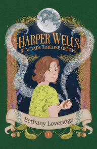 Title: Harper Wells: Renegade Timeline Officer, Author: Bethany Loveridge