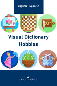 Title: Visual Dictionary of Hobbies #8 (English - Spanish Visual Dictionaries), Author: Duae Linguae
