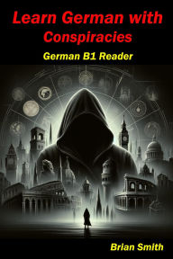 Title: Learn German with Conspiracies (German Graded Readers, #18), Author: Brian Smith