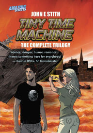 Title: Tiny Time Machine: The Complete Trilogy, Author: John E. Stith