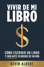 Vivir de mi libro: Cómo escribir un libro y jubilarte en menos de un año