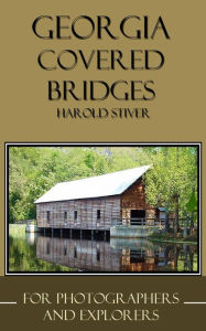 Title: Georgia Covered Bridges, Author: Harold Stiver