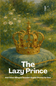 Title: The Lazy Prince And Other Bilingual Swedish-English Stories for Kids, Author: Pomme Bilingual