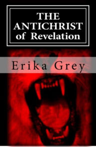 Title: The Antichrist of Revelation: 666, Author: Erika Grey